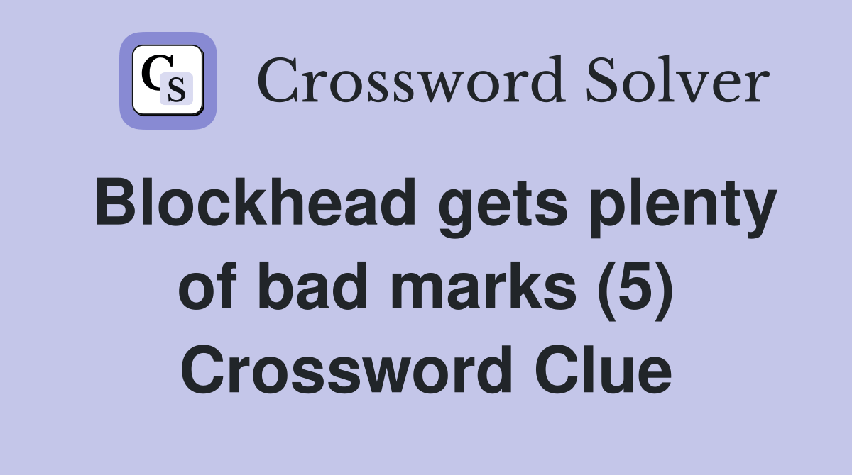 Blockhead gets plenty of bad marks (5) Crossword Clue Answers
